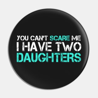 You Can't Scare Me I Have Two Daughters T-Shirt Pin