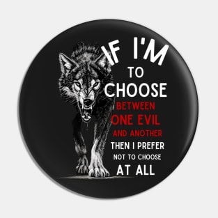 Wolf - If I'm To Choose Between An Evil And Another Then I Prefer Not To Choose At All - Fantasy Pin