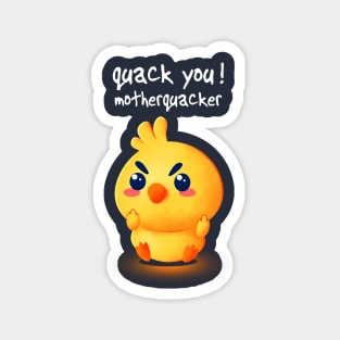 Quack you, mutherquacker Magnet