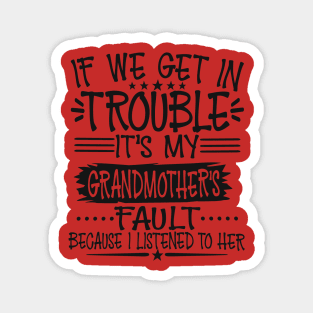 If We Get In Trouble It's My Grandmother's Fault T-Shirt Magnet