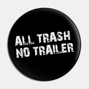 All Trash No Trailer Grunge Pin