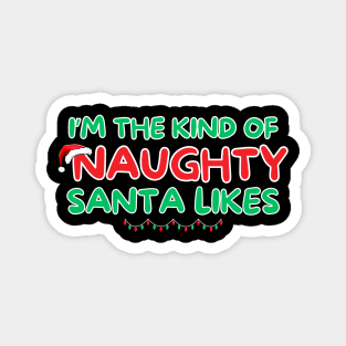 I'm The Kind Of Naughty That Santa Likes Magnet