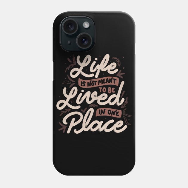 Life Is Not Meant To Be Lived In One Place by Tobe Fonseca Phone Case by Tobe_Fonseca