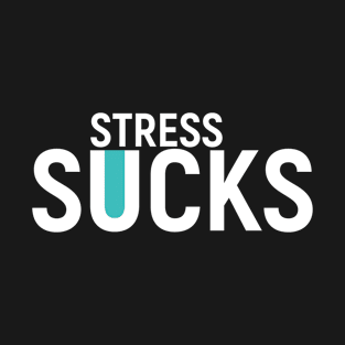 Stress Sucks. Present T-Shirt Mental Health T-Shirt