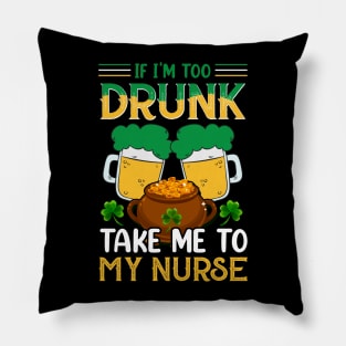 If I'm Drunk Take Me to My Nurse Pillow