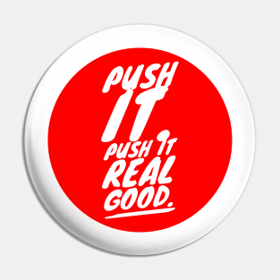 Push it. Push it real good Pin