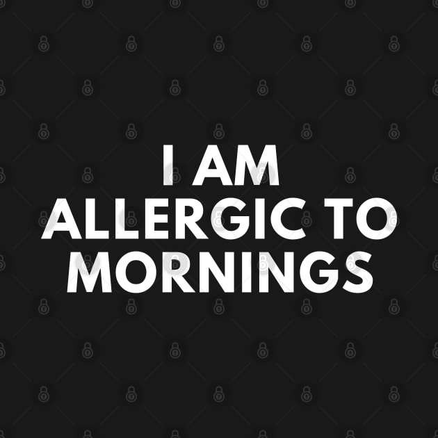 I Am Allergic To Mornings. Funny Sarcastic Not A Morning Person Saying by That Cheeky Tee