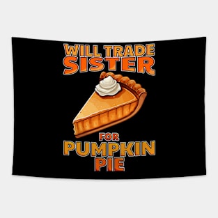 Will Trade Sister For Pumpkin Pie Funny Thanksgiving Tapestry