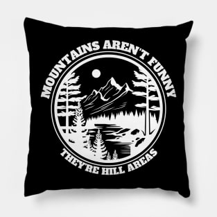 Mountains Aren't Funny They're Hill Areas Pillow