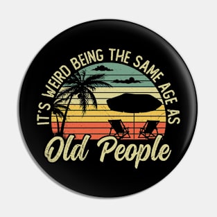 It's Weird Being The Same Age As Old People Pin