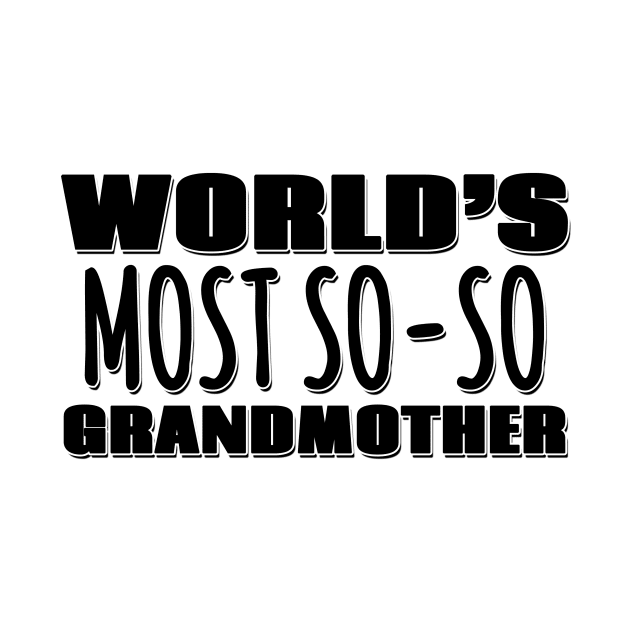 World's Most So-so  Grandmother by Mookle