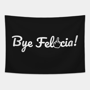 Bye Felicia! Tapestry