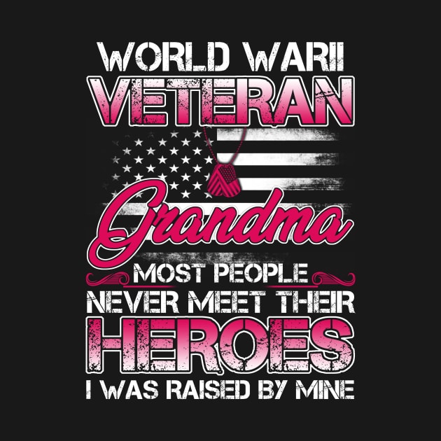 World War II Veteran Grandma Most People Never Meet Their Heroes I Was Raised By Mine by tranhuyen32