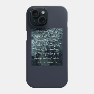 E. L. Doctorow on good writing: Good writing is supposed to evoke sensation in the reader.... Phone Case