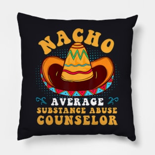 Nacho Average Substance Abuse Counselor Cinco De Mayo Mexico Pillow