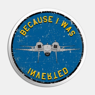 F-14 Tomcat - Becaise I Was Inverted - Grunge Style Pin