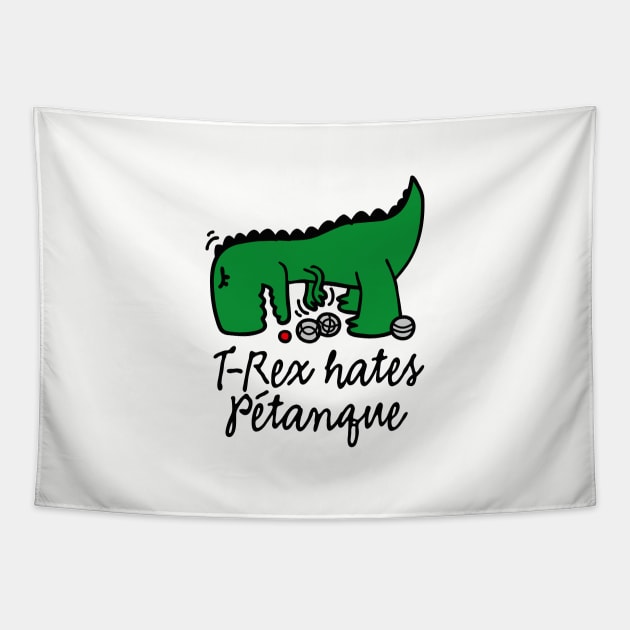 T-Rex hates pétanque pétanque dinosaur pétanque player Tapestry by LaundryFactory