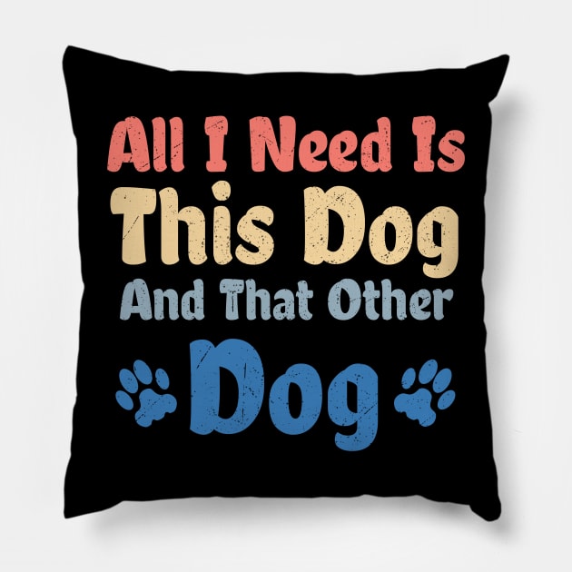 All I Need Is This Dog And That Other Dog Pillow by Clara switzrlnd