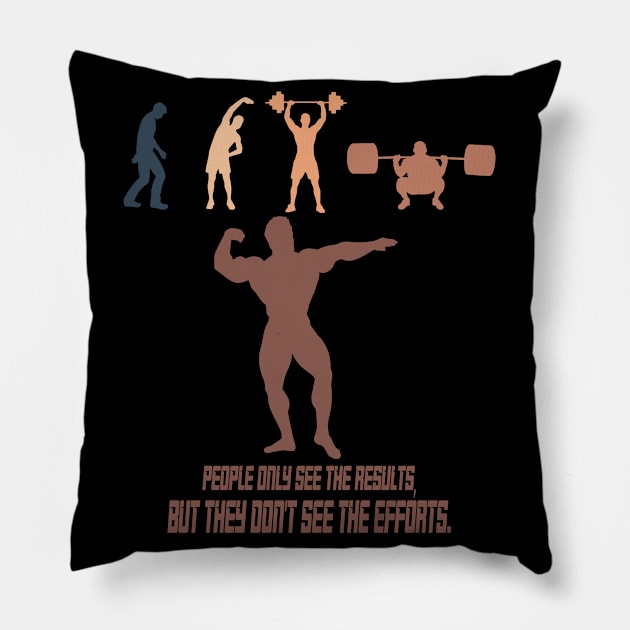 t-shirt motivation : people only see the results, but they don't see the effort. Pillow by yamiston