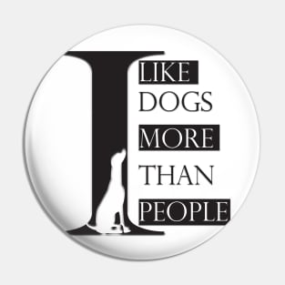 I Like Dogs More Than People Pin