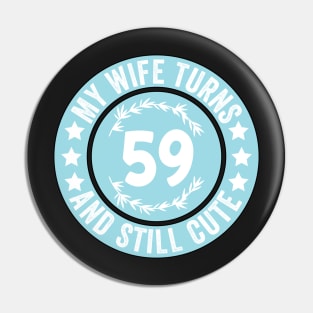 My Wife Turns 59 And Still Cute Funny birthday quote Pin