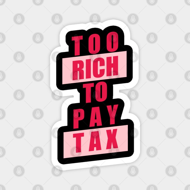 Too Rich to Pay Tax Magnet by Dearly Mu