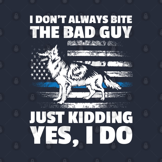 I Don't Always Bite The Bad Guy - German Shepherd Dog by AngelBeez29