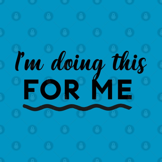 I'm doing this for me by Inspire Creativity