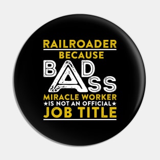 Railroader Because Badass Miracle Worker Is Not An Official Job Title Pin