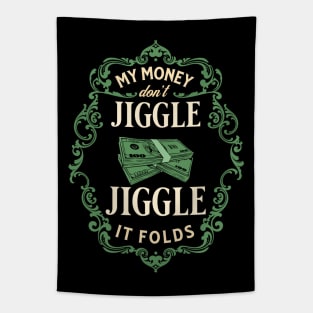 My money don’t jiggle jiggle Tapestry