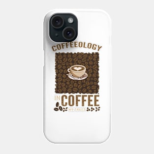 Coffeeology In Coffee We Trust Phone Case
