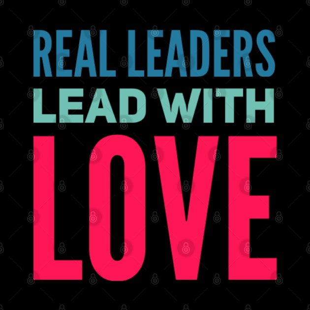 Real leaders lead with love by BoogieCreates