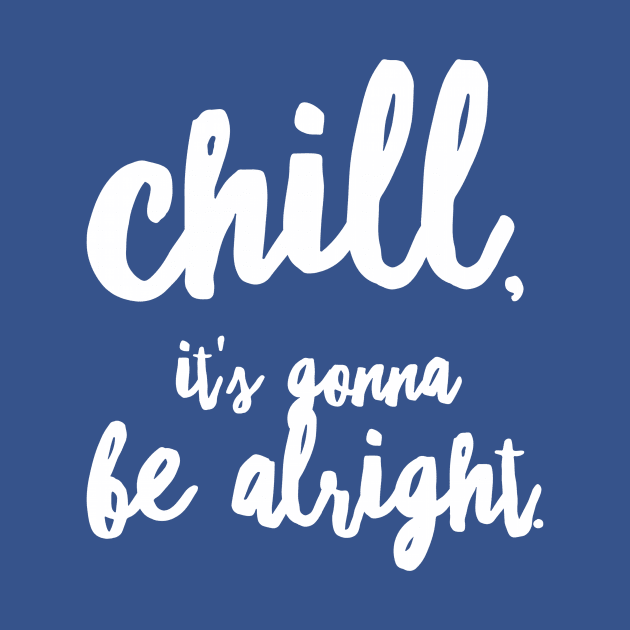 Chill, it's gonna be alright by Digital GraphX