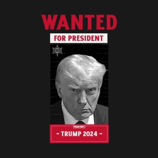 Wanted for President Trump 2024 T-Shirt