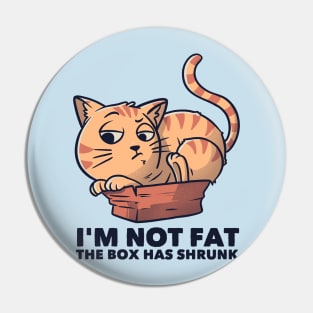 I'm Not Fat The Box Has Shrunk Funny Cat Gift Pin