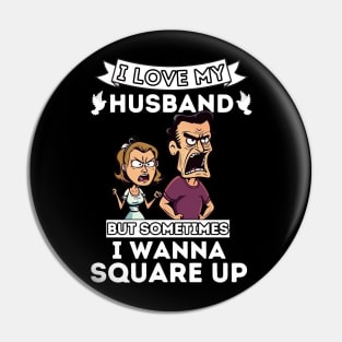 I Love My Husband But Sometimes I Wanna Square Up Pin