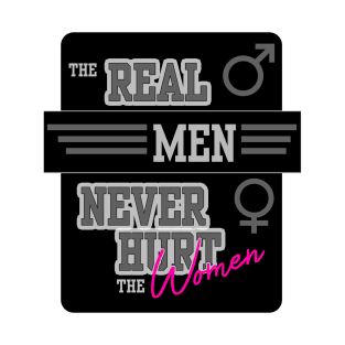 The Real Men Never Hurt the Women - feminism quote T-Shirt