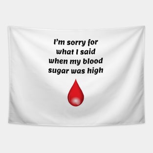 I’m Sorry For What I Said When My Blood Sugar Was High Tapestry