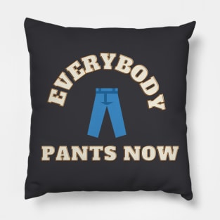 Everybody Pants Now Pillow