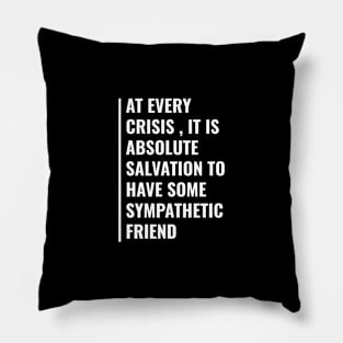 At Every Crisis Friends are Salvation Pillow