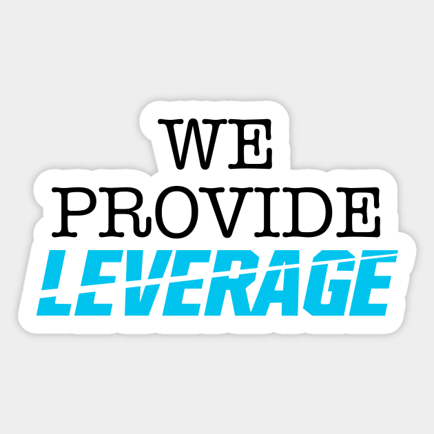 We Provide... Leverage - Leverage - Sticker