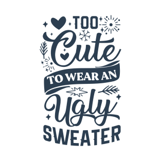 Too Cute To Wear Ugly Sweater T-Shirt