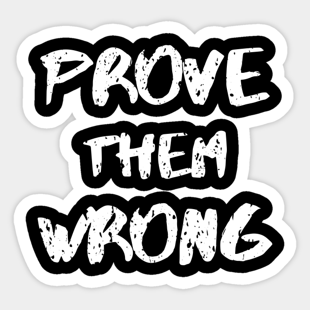 Prove Them Wrong White Motivational Quote Sticker Teepublic Uk