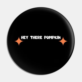 hey there pumpkin Pin