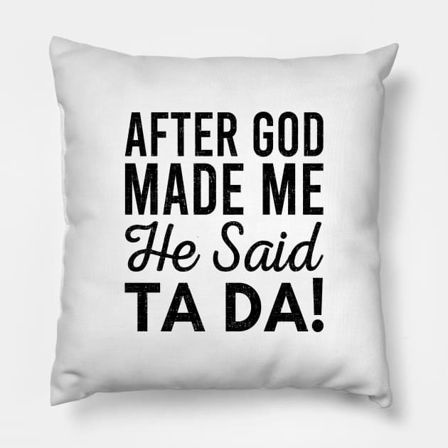 After God Made Me He Said Tada Pillow by Zen Cosmos Official