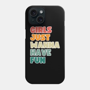 Girls just wanna have fun. Phone Case