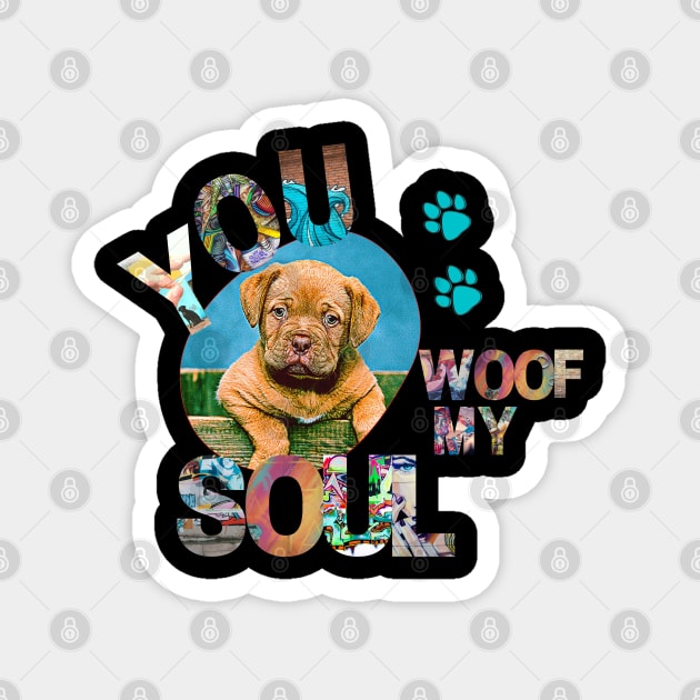 You Woof My Soul Magnet by AngelFeatherDsg