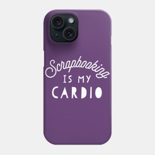 Scrap booking is my cardio. Phone Case