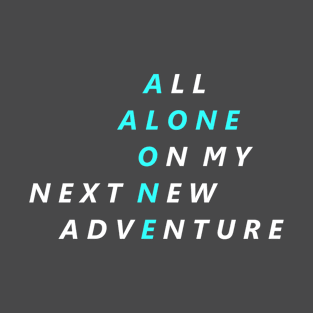 All Alone On My Next New Adventure T-Shirt