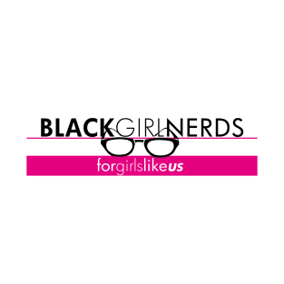 Black Girl Nerds - For Girls Like Us T-Shirt